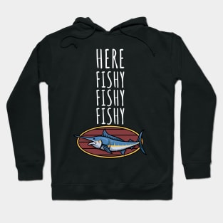 Here fishy fishy fishy Hoodie